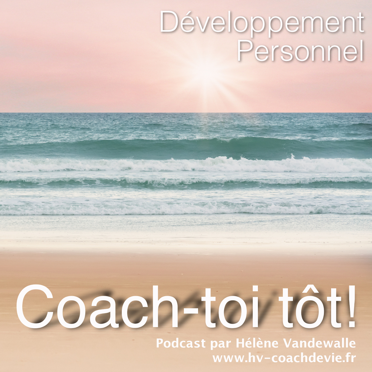 Coach-toi tôt : le Podcast de développement personnel par Hélène Vandewalle